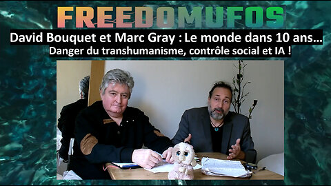 David Bouquet et Marc Gray : Le monde dans 10 ans… Danger du transhumanisme, contrôle social et IA !