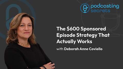 The $600 Sponsored Episode Strategy That Actually Works with Deborah Anne Coviello