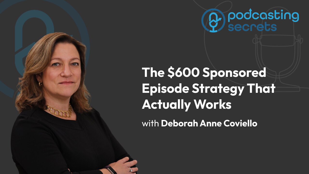 The $600 Sponsored Episode Strategy That Actually Works with Deborah Anne Coviello