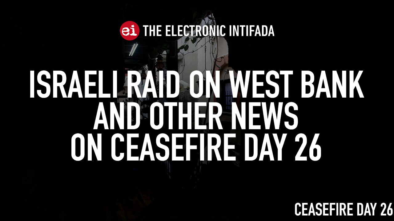 Israeli raid on West Bank and other news on ceasefire day 26, with Nora Barrows-Friedman