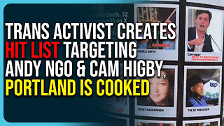 Trans Activist Creates Hit List Targeting Andy Ngo & Cam Higby, Portland Is Cooked