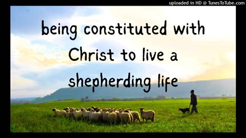 being constituted with Christ to live a shepherding life
