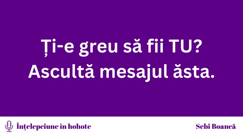 Te-ai săturat să nu fii tu însuți? (Înțelepciune în hohote - Ep. 1)