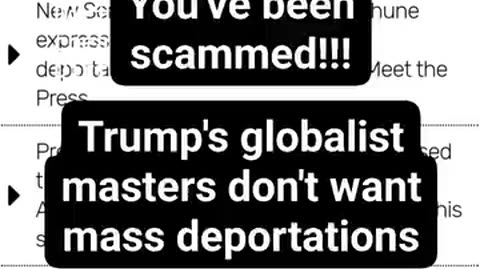 You've been scammed. Trump's globalist masters don't want mass deportations. 1/6/2025