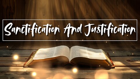 Sanctification and Justification | Part 2