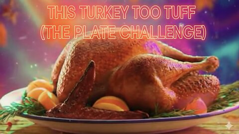 this Turkey Too Tuff (The Plate Challenge)