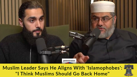 Muslim Leader Says He Aligns With 'Islamophobes': "I Think Muslims Should Go Back Home"