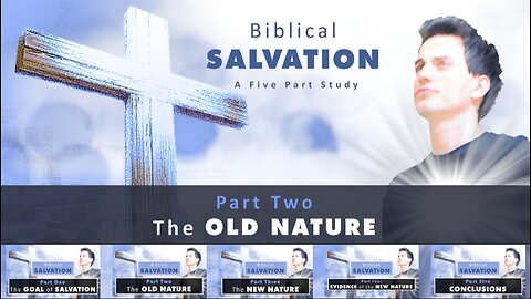 Biblical Salvation Part 2 - The Old Nature