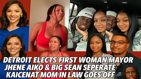 Detroit Elects First Woman Mayor | Jhene Aiko & Big Sean SEPERATE | KaiCanet Mom In Law Goes Off