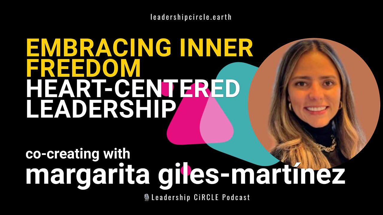 Embracing Inner Freedom: Heart-Centered Leadership with Margarita Giles-Martínez