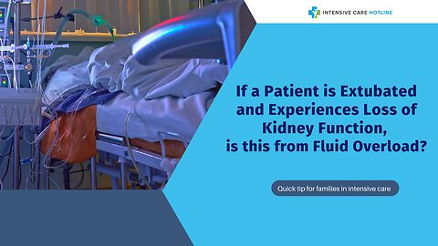 If a Patient is Extubated and Experiences Loss of Kidney Function, is this from Fluid Overload?