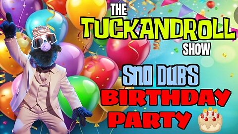 The Tuck and Roll Show | Sno Dub's Birthday Party