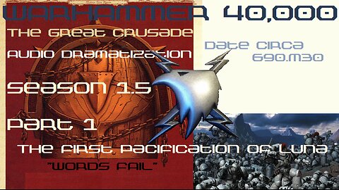 WARHAMMER 40K: The Great Crusade - The Infamous Audio Dramatization | Season 1.5 Pt 1 - "Words Fail"