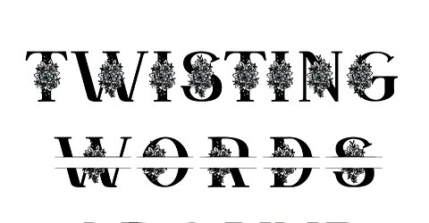 STOP TWISTING MY WORDS