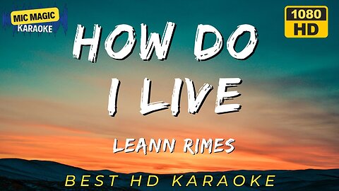 HOW DO I LIVE - LEEANN RIMES (HD KARAOKE VERSION)