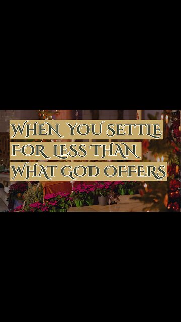 When You Settle For Less Than What God Offers