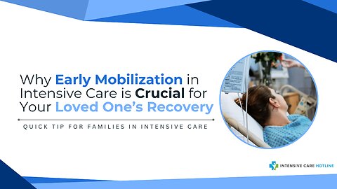 Why Early Mobilization in Intensive Care is Crucial for Your Loved One’s Recovery