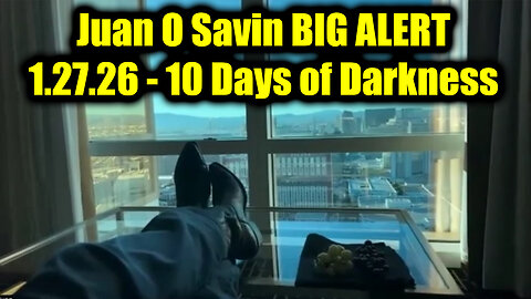 Juan O Savin BIG ALERT 1.27.26 - 10 Days of Darkness