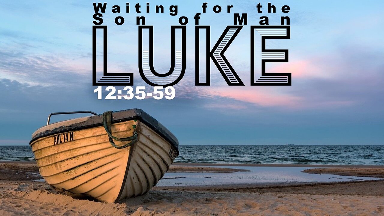 “Waiting for the Son of Man” Luke 12:35-59