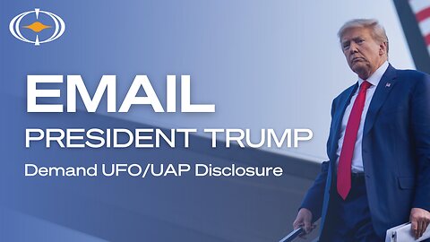 Email President Donald Trump to Demand UFO/UAP Transparency and Full Disclosure | Take Action Now!