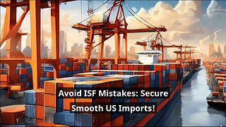 Mastering Import Compliance: Avoiding Common ISF Filing Mistakes