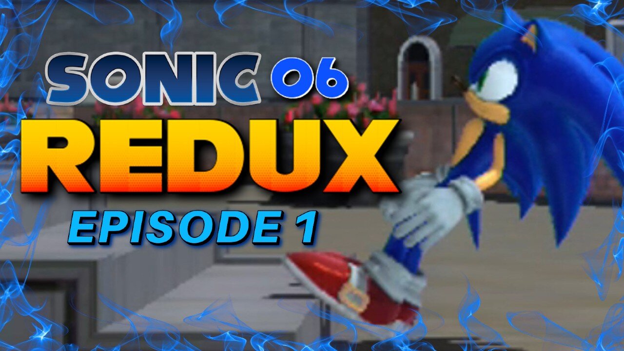 Sonic 06 REDUX Ep. 1: Here We Go Again