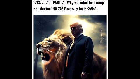 1/13/2025 - PART 2 - Why we voted for Trump! Retribution! HR 25! Pave way for GESARA!