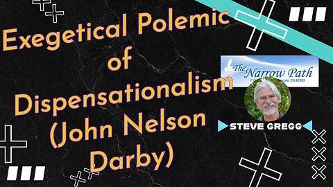 Could You Give an Exegetical Polemic of Dispensationalism (John Nelson Darby)? with Steve Gregg