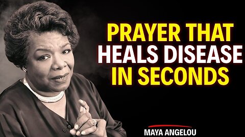 PRAYER THAT HEALS DISEASE IN SECONDS | Maya Angelou