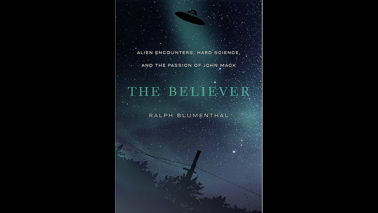 The Believer: Alien Encounters, Hard Science, and the Passion of John Mack, Ralph Blumenthal. (2021)