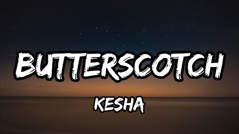 Kesha - Butterscotch (Lyrics)