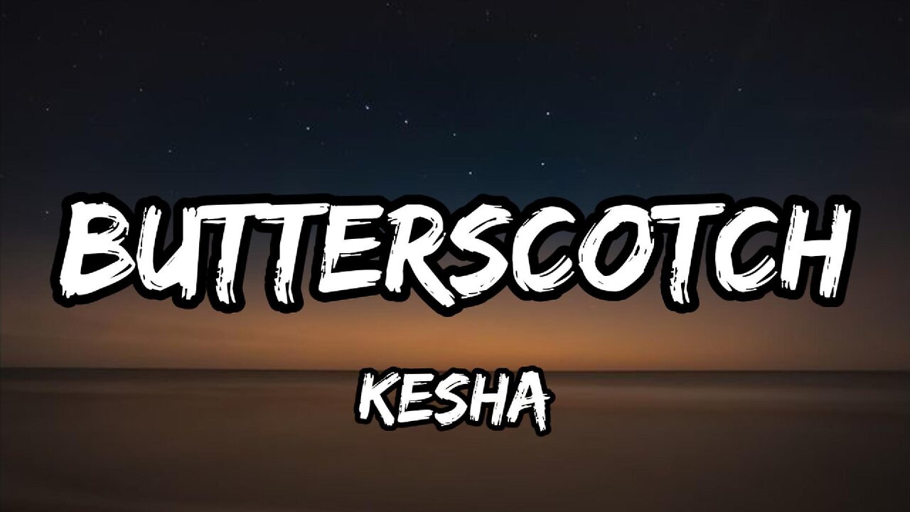 Kesha - Butterscotch (Lyrics)
