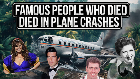 Famous People Who Died in Plane Crashes