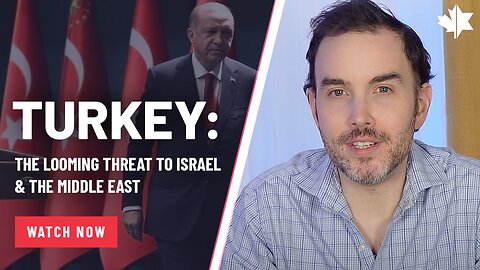 Turkey: The Looming Threat To Israel & The Middle East