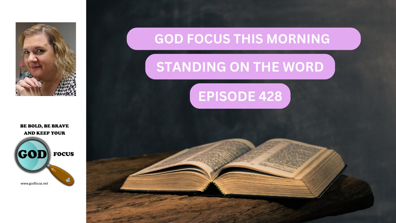 GOD FOCUS THIS MORNING -- EP428 STANDING ON THE WORD