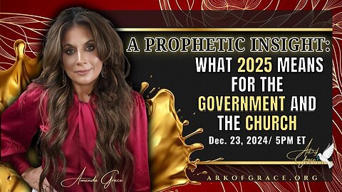 Prophet Amanda Grace - Prophetic Insight What 2025 Means for the Government + the Church - Captions