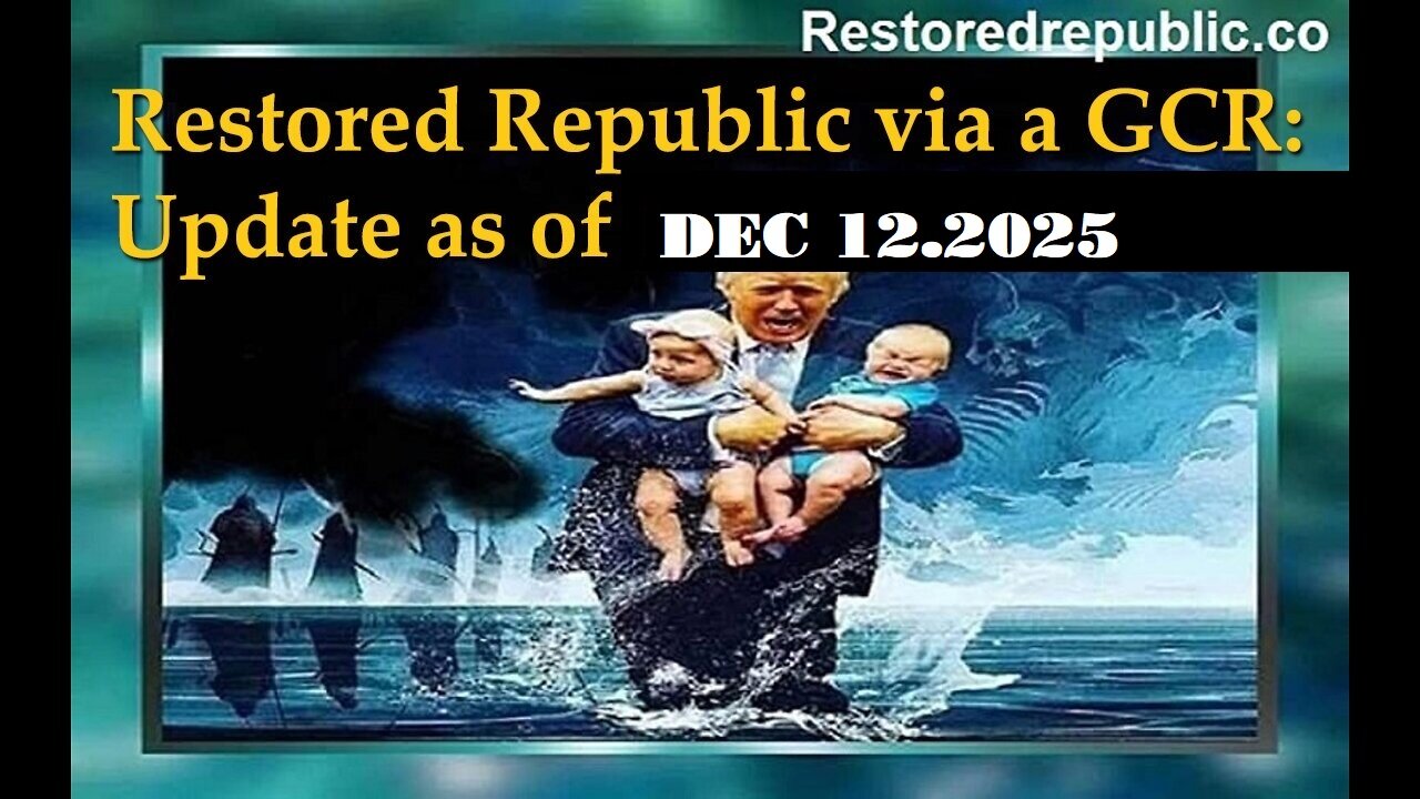 Restored Republic via a GCR: Update as of December 12, 2025