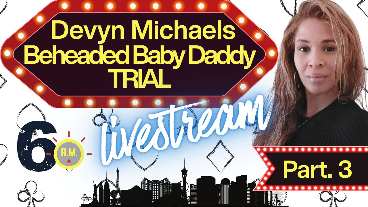 Beheaded Baby Daddy Trial | Devyn Michaels Part 3