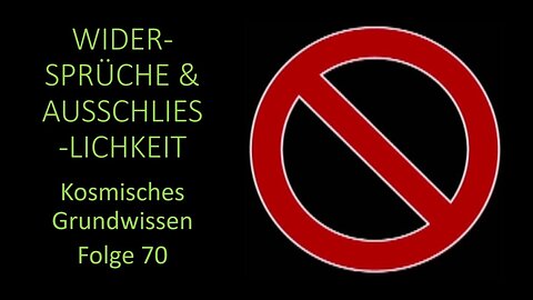 Widersprüche & Ausschließlichkeit - Kosmisches Grundwissen Folge 70
