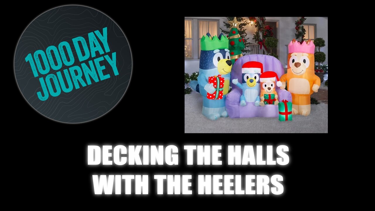 1000 Day Journey 0855 Decking the Halls with the Heelers