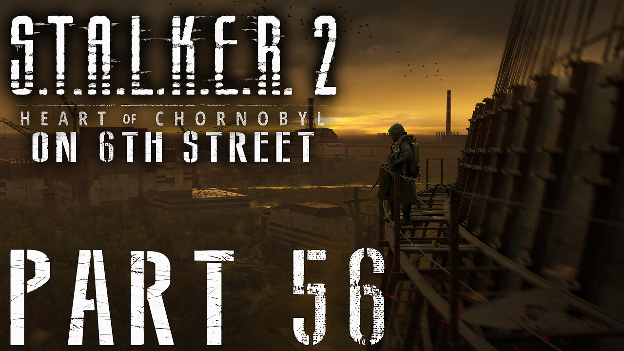 Stalker 2: Heart of Chornobyl on 6th Street Part 56