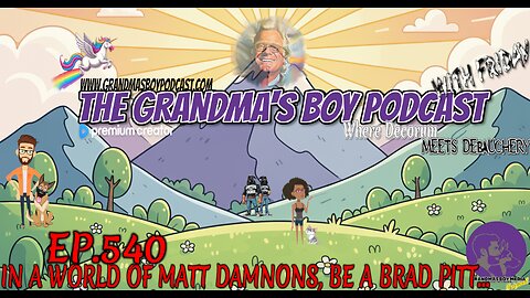 The Grandmas Boy Podcast EP.540-IN A WORLD OF MATT DAMNONS, BE A BRAD PITT...