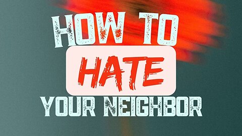 How to Hate Your Neighbor