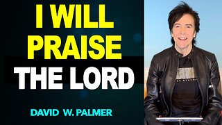 "I Will Praise the Lord" David W Palmer (2025)