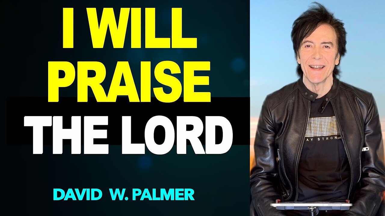 "I Will Praise the Lord" David W Palmer (2025)