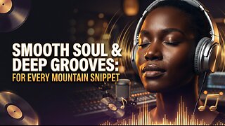 Smooth Soul & Deep Grooves: For Every Mountain Snippet