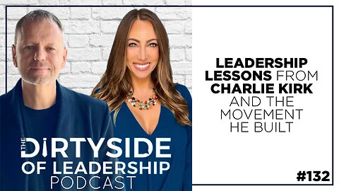 Leadership Lessons From Charlie Kirk and the Movement He Built | Episode 132