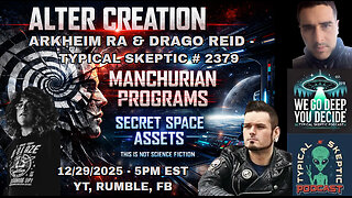 Secret Space Programs, Alters, Assassins - Arkheim Ra & Drago Reid - Typical Skeptic # 2379