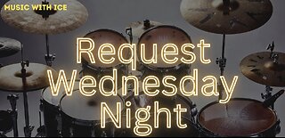 MUSIC WITH ICE: REQUEST WEDNESDAY NIGHT