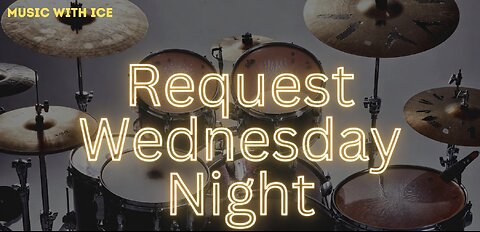 MUSIC WITH ICE: REQUEST WEDNESDAY NIGHT